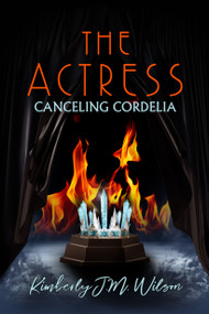 The Actress: Canceling Cordelia by Kimberly J.M. Wilson, 9781642477009