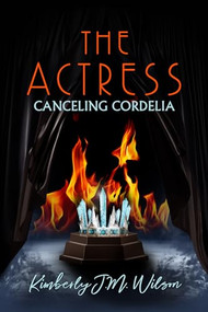 The Actress: Canceling Cordelia by Kimberly J.M. Wilson, 9781642477009