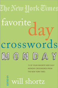 The New York Times Favorite Day Crosswords: Monday (75 of Your Favorite Very Easy Monday Crosswords from The New York Times) by The New York Times, Will Shortz, 9780312365561