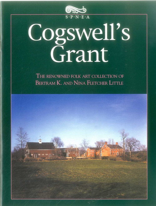 Cogswell's Grant: the Renowned Folk Art Collection of Bertram K. and Nina Fletcher Little by Diane Viera, 9781493032518