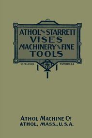 Athol and Starrett Vises, Machinery, and Fine Tools: Catalogue Number 34 by Athol Machine Company, 9781493077106