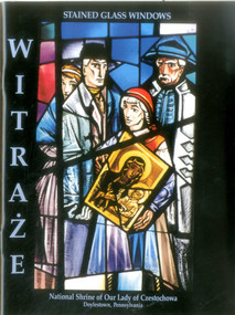 Stained Glass Windows: National Shrine of Our Lady of Czestochowa, Doylestown, Pennsylvania by Mary Gowaty Higgins, 9781891468162