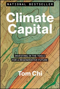 Climate Capital (Investing in the Tools for a Regenerative Future) by Tom Chi, 9781394351244