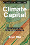 Climate Capital (Investing in the Tools for a Regenerative Future) by Tom Chi, 9781394351244