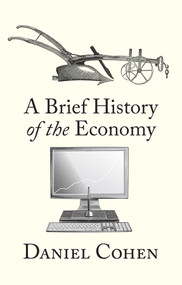 A Brief History of the Economy by Daniel Cohen, 9781509568307