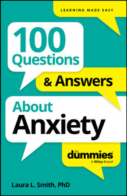 100 Questions & Answers About Anxiety For Dummies by Laura L. Smith, 9781394368785