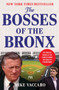 The Bosses of the Bronx (The Endless Drama of the Yankees Under the House of Steinbrenner) by Mike Vaccaro, 9780063414778