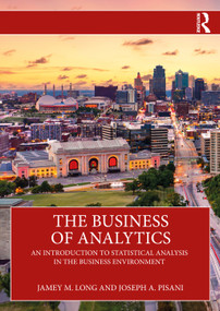 The Business of Analytics (An Introduction to Statistical Analysis in the Business Environment) by Jamey M. Long, Joseph A. Pisani, 9781041045076
