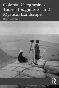 Colonial Geographies, Tourist Imaginaries, and Mystical Landscapes by Sophia Rose Arjana, 9781032422114