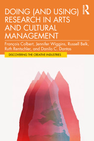 Doing (and Using) Research in Arts and Cultural Management by François Colbert, Jennifer Wiggins, Russell Belk, Ruth Rentschler, Danilo Dantas, 9781032784496