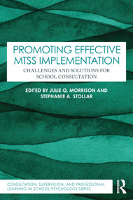 Promoting Effective MTSS Implementation (Challenges and Solutions for School Consultation) by Julie Q. Morrison, Stephanie A. Stollar, 9781032845630