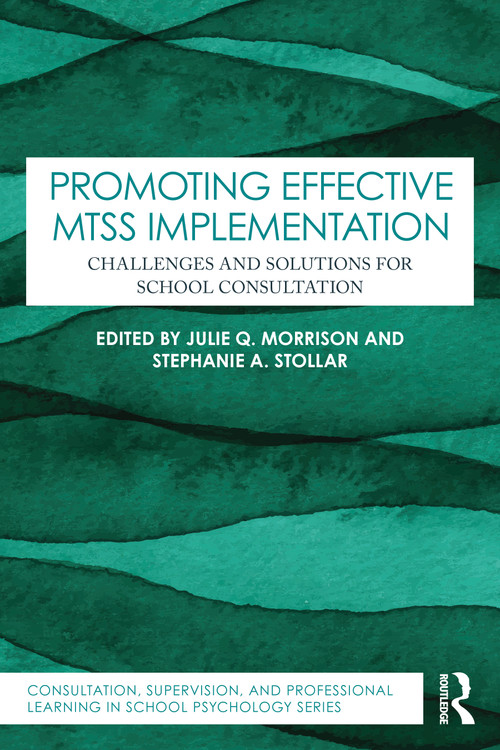 Promoting Effective MTSS Implementation (Challenges and Solutions for School Consultation) by Julie Q. Morrison, Stephanie A. Stollar, 9781032845630