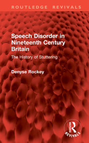 Speech Disorder in Nineteenth Century Britain (The History of Stuttering) by Denyse Rockey, 9781041159193