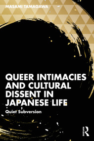 Queer Intimacies and Cultural Dissent in Japanese Life (Quiet Subversion) by Masami Tamagawa, 9781032954646