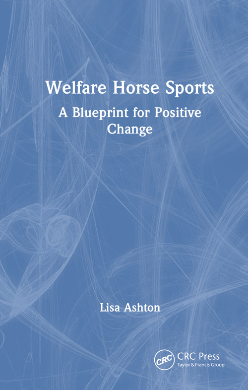 Welfare Horse Sports (A Blueprint for Positive Change) by Lisa Ashton, 9781041000761
