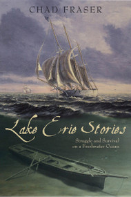 Lake Erie Stories (Struggle and Survival on a Freshwater Ocean) by Chad Fraser, 9781550027822