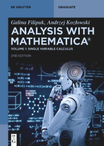 Analysis with Mathematica® (Single Variable Calculus) by Galina Filipuk, Andrzej Kozłowski, 9783111522142