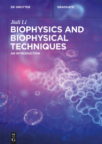 Biophysics and Biophysical Techniques (An Introduction) by Jiali Li, 9783110771534