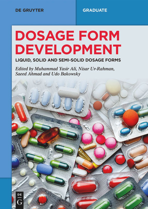 Dosage Form Development (Liquid, Solid and Semi-Solid Dosage Forms) by Muhammad Yasir Ali, Nisar Ur-Rahman, Saeed Ahmad, Udo Bakowsky, 9783111438016