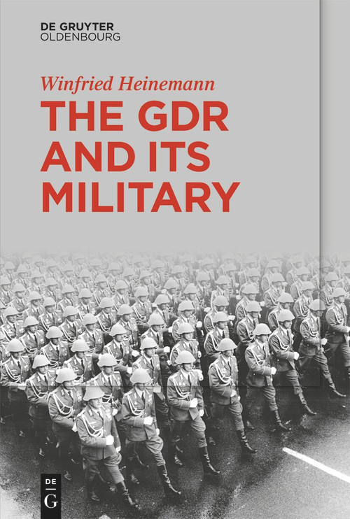 The GDR and Its Military by Winfried Heinemann, 9783111587523