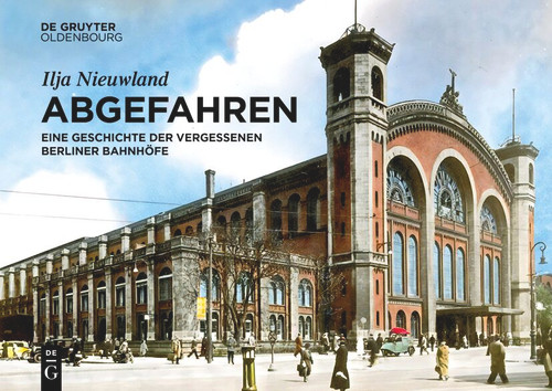 Abgefahren (Eine Geschichte der vergessenen Berliner Bahnhöfe) (German Edition) by Ilja Nieuwland, 9783119148634