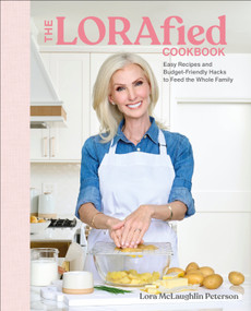 The LORAfied Cookbook (Easy Recipes and Budget-Friendly Hacks to Feed the Whole Family) by Lora McLaughlin Peterson, 9780593965030