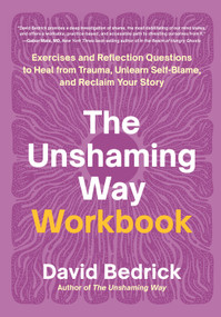 The Unshaming Way Workbook (Exercises and Reflection Questions to Heal from Trauma, Unlearn Self-Blame, and Reclaim Your Story) by David Bedrick, 9798889840770
