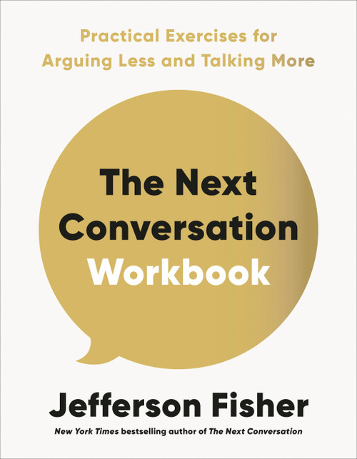 The Next Conversation Workbook (Practical Exercises for Arguing Less and Talking More) by Jefferson Fisher, 9798217047901