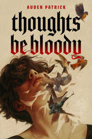 Thoughts Be Bloody by Auden Patrick, 9780756420475