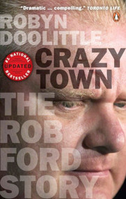 Crazy Town (The Rob Ford Story) by Robyn Doolittle, 9780143190905