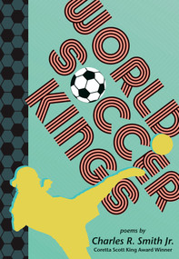 World Soccer Kings by Charles R. Smith Jr., 9781536252248