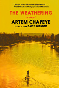The Weathering (A Novel) by Artem Chapeye, Daisy Gibbons, 9781644215463