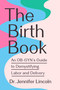The Birth Book (An OB-GYN's Guide to Demystifying Labor and Delivery) by Dr. Jennifer Lincoln, 9780593980507
