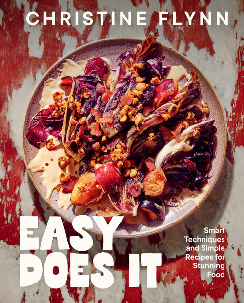 Easy Does It (Smart Techniques and Simple Recipes for Stunning Food) by Christine Flynn, 9780735241619