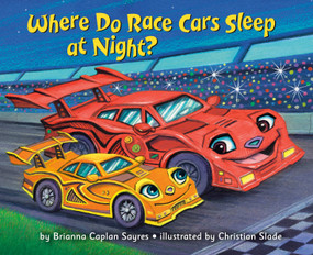 Where Do Race Cars Sleep at Night? - 9780593898031 by Brianna Caplan Sayres, Christian Slade, 9780593898031