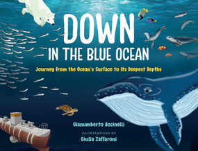 Down in the Blue Ocean (Journey from the Ocean's Surface to Its Deepest Depths) by Gianumberto Accinelli, Giulia Zaffaroni, Nanette McGuinness, 9781459843318