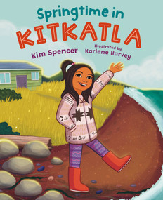 Springtime in Kitkatla by Kim Spencer, Karlene Harvey, 9781459840102
