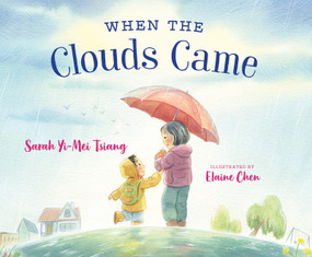 When the Clouds Came by Sarah Yi-Mei Tsiang, Elaine Chen, 9781459841680