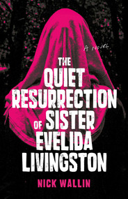 The Quiet Resurrection of Sister Evelida Livingston by Nick Wallin, 9781998672264