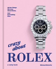 Crazy About Rolex (All the Things We Love About Rolex. And Everything Else.) by Michael Köckritz, 9783948046330