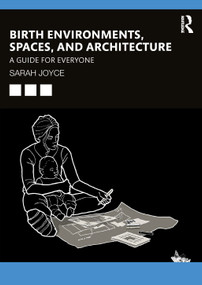 Birth Environments, Spaces and Architecture (A Guide for Everyone) by Sarah Joyce, 9781032249377