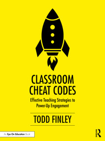 Classroom Cheat Codes (Effective Teaching Strategies to Power-Up Engagement) by Todd Finley, 9781041045557
