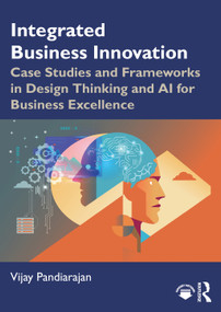 Integrated Business Innovation (Case Studies and Frameworks in Design Thinking and AI for Business Excellence) by Vijay Pandiarajan, 9781032962474