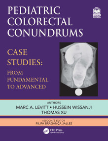 Pediatric Colorectal Conundrums (Case Studies: From Fundamental to Advanced) by Marc Levitt, Thomas Xu, Hussein Wissanji, 9781032780368