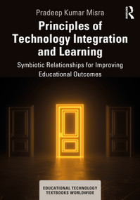 Principles of Technology Integration and Learning (Symbiotic Relationships for Improving Educational Outcomes) by Pradeep Kumar Misra, 9781032832593