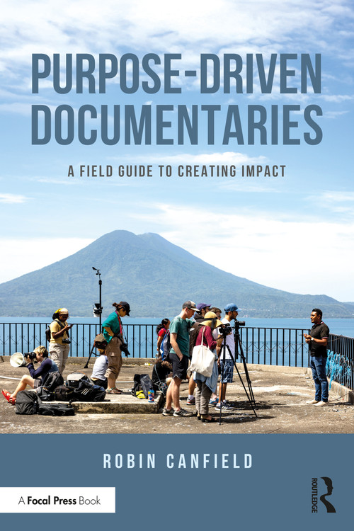 Purpose-Driven Documentaries (A Field Guide to Creating Impact) by Robin Canfield, 9781041003380