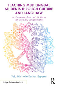 Teaching Multilingual Students Through Culture and Language (An Elementary Teacher's Guide to Self-Discovery Using Semiotics) by Tala Michelle Karkar-Esperat, 9781041066927