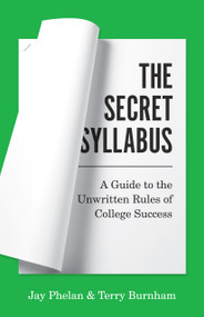 The Secret Syllabus (A Guide to the Unwritten Rules of College Success) by Jay Phelan, Terry Burnham, 9780691224428