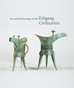 Art and Archaeology of the Erligang Civilization by Kyle Steinke, Dora C. Y. Ching, 9780691159942