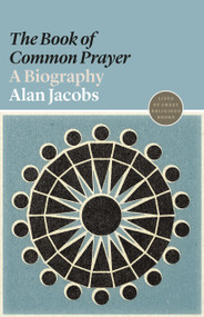The Book of Common Prayer (A Biography) by Alan Jacobs, 9780691191782